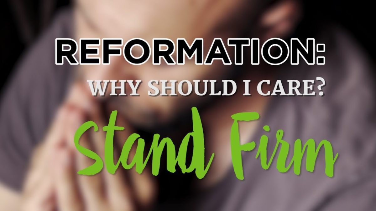 Reformation: Why Should I Care? Stand Firm – YouTube