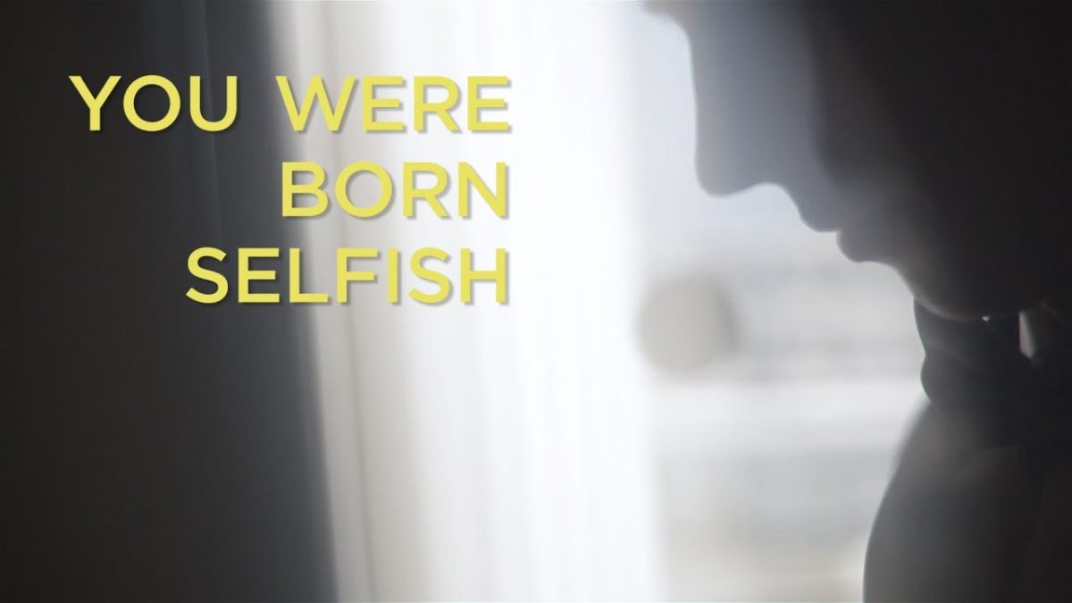 You Were Born Selfish – YouTube