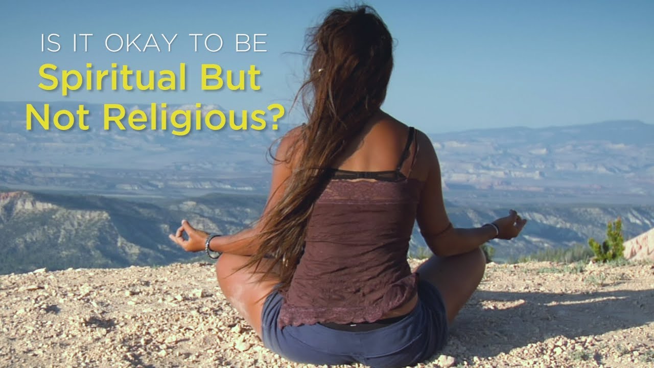 Is It Okay to Be Spiritual but Not Religious? – YouTube