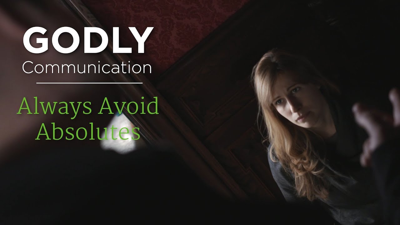 Godly Communication: Always Avoid Absolutes – YouTube