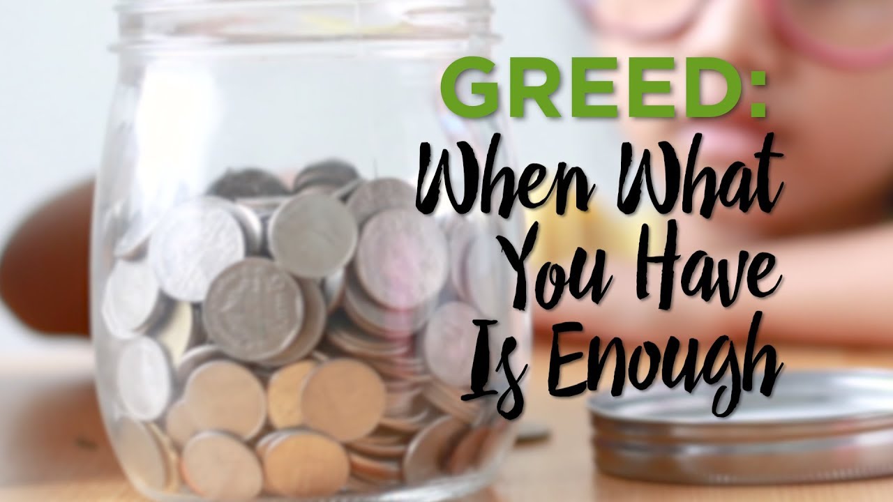 Greed: When What You Have Is Enough – YouTube