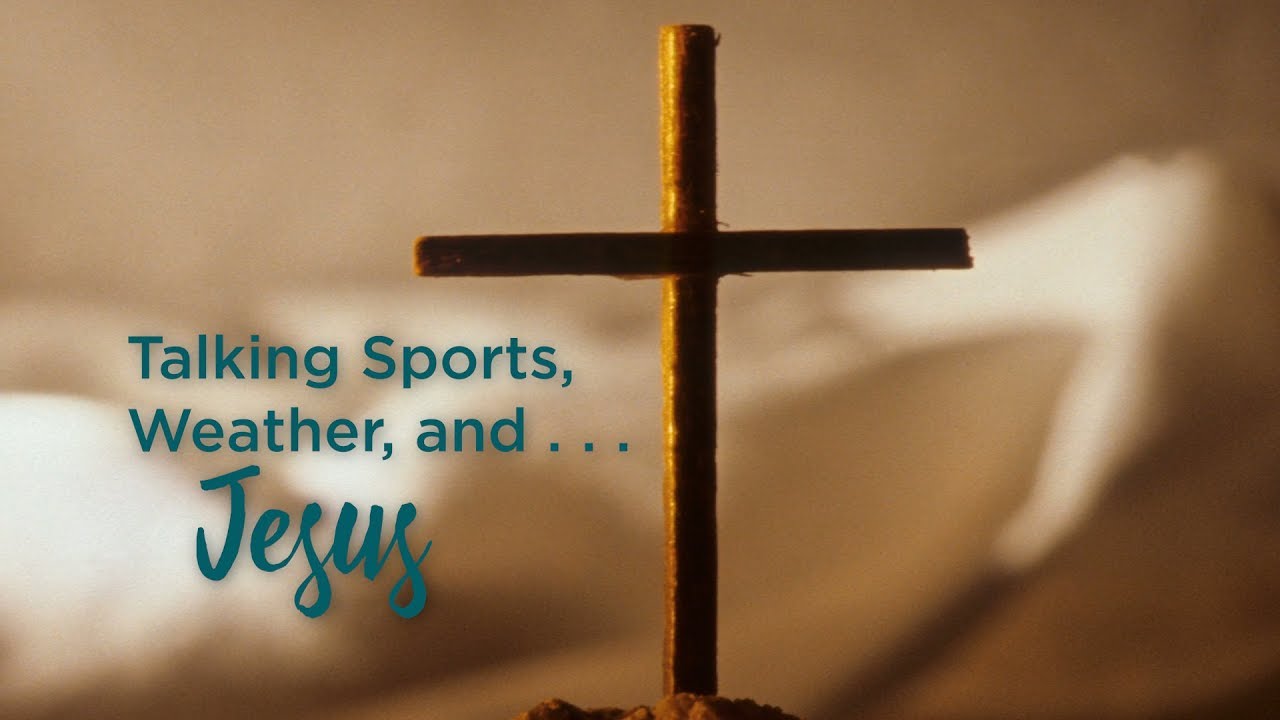 Talking Sports, Weather, and . . . Jesus – YouTube