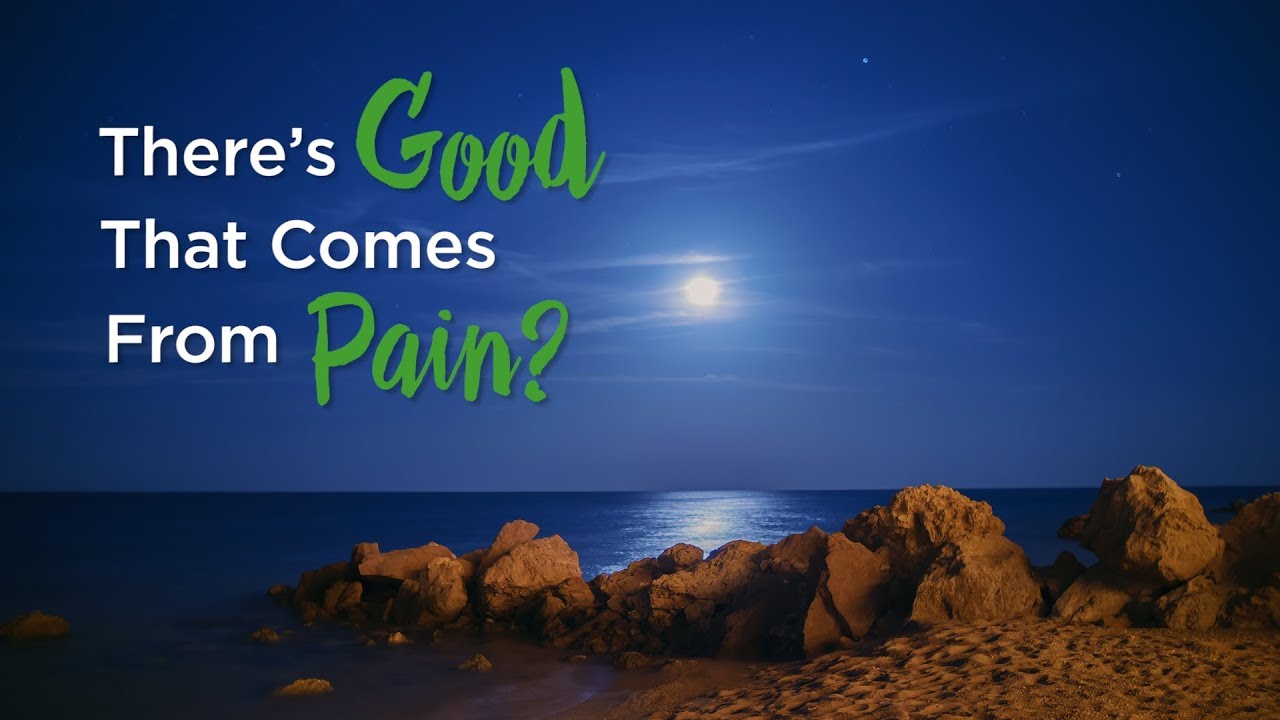 There’s Good That Comes From Pain? – YouTube