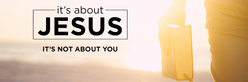 Time of Grace – It’s About Jesus: It’s Not About You