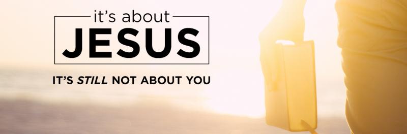 Time of Grace – It’s About Jesus: It’s Still Not About You