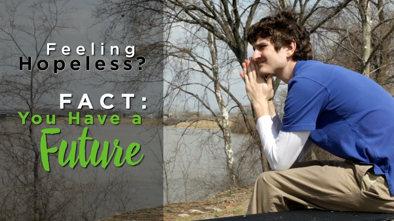 Feeling Hopeless? Fact: You Have a Future – YouTube