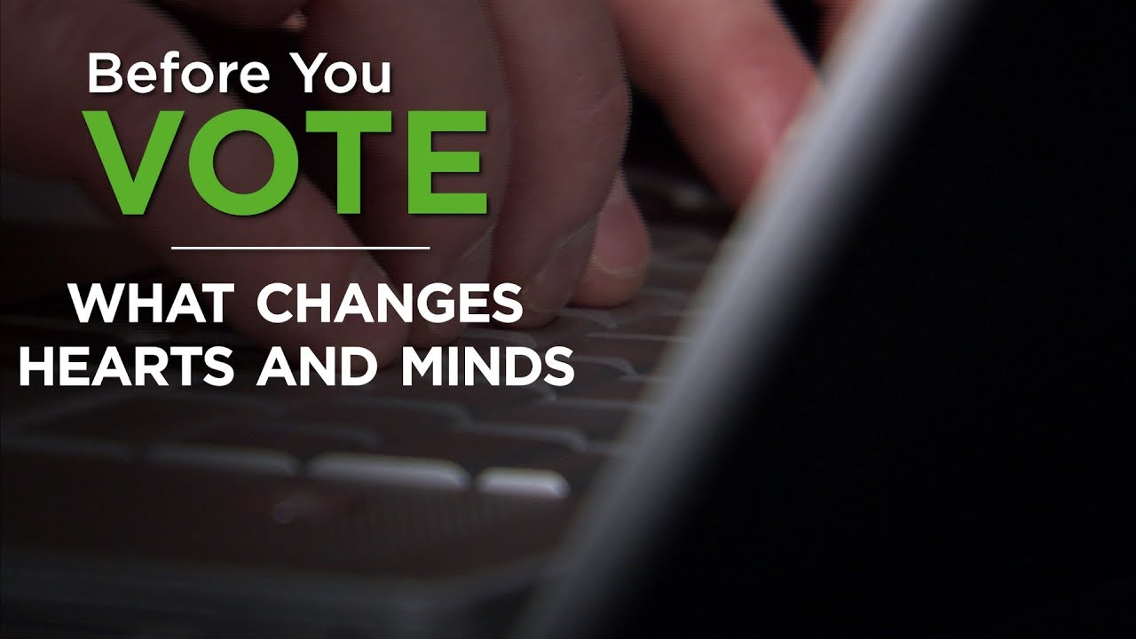 Before You Vote: What Changes Hearts and Minds – YouTube