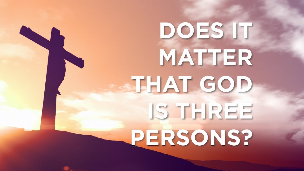 Does It Matter That God Is Three Persons? – YouTube