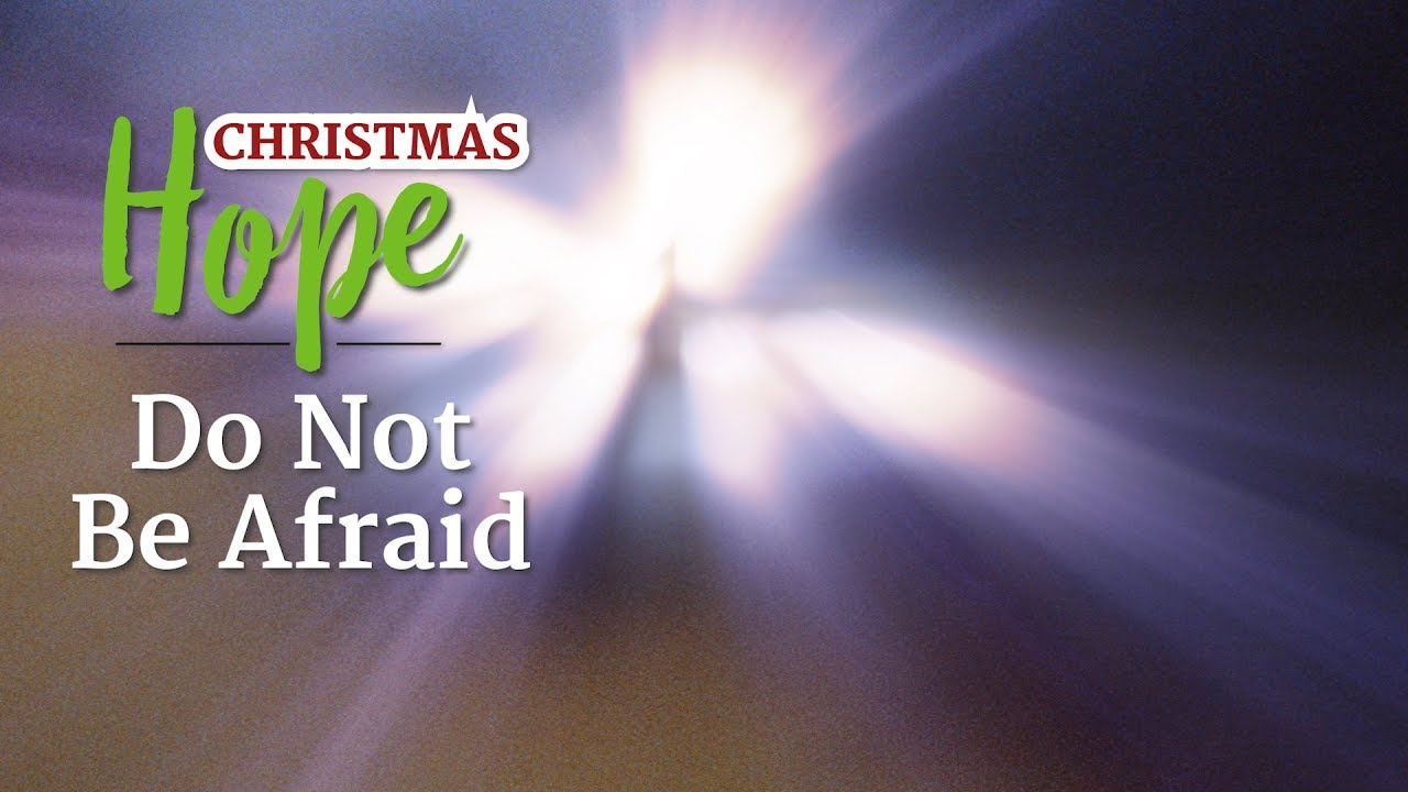 Christmas Hope: Do Not Be Afraid – YouTube