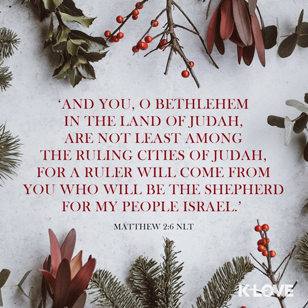 K-LOVE VotD – December 21, 2018 – Matthew 2:6 (NLT)