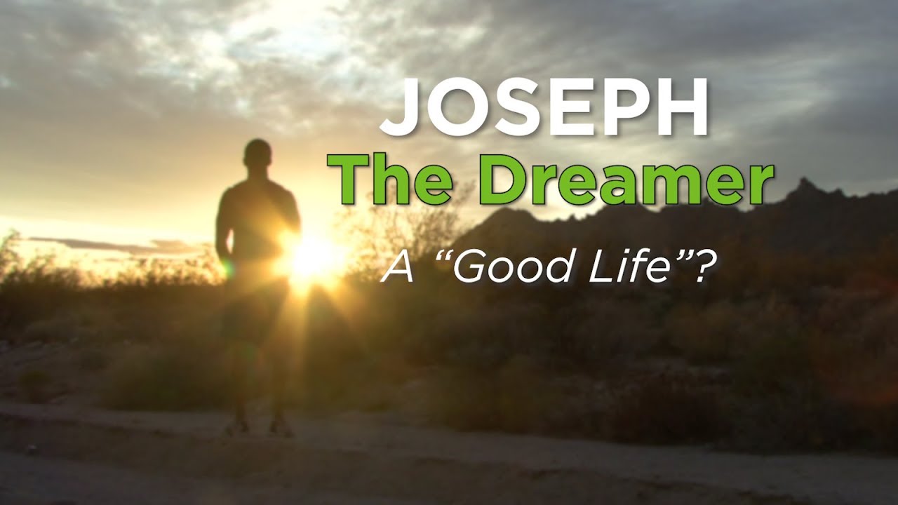 Joseph the Dreamer: A “Good Life”?