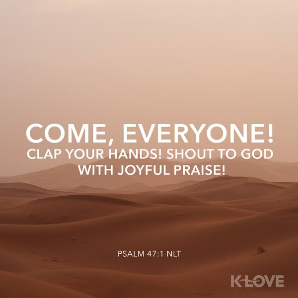 K-LOVE VotD – December 15, 2018 – Psalm 47:1 (NLT)