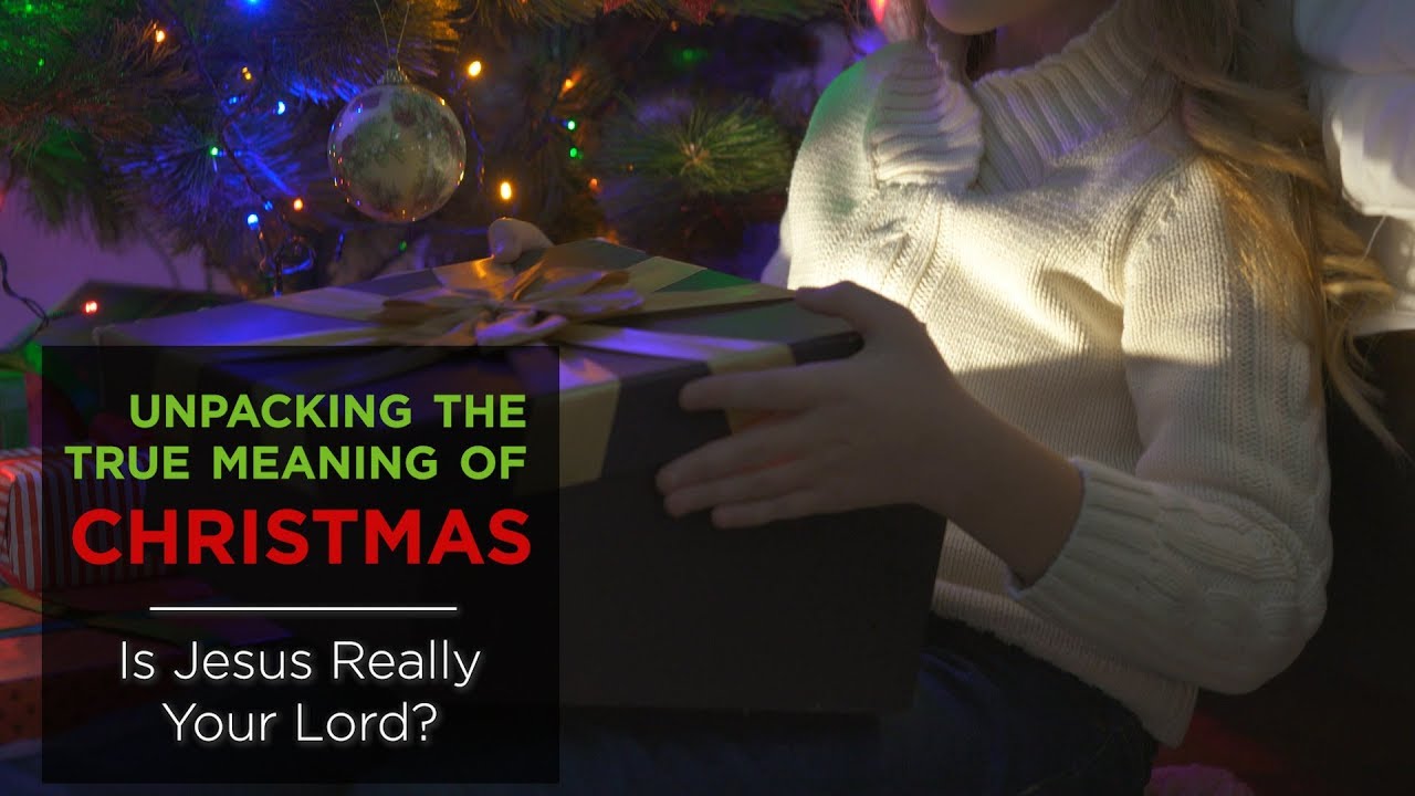 Unpacking the True Meaning of Christmas: Is Jesus Really Your Lord? – YouTube