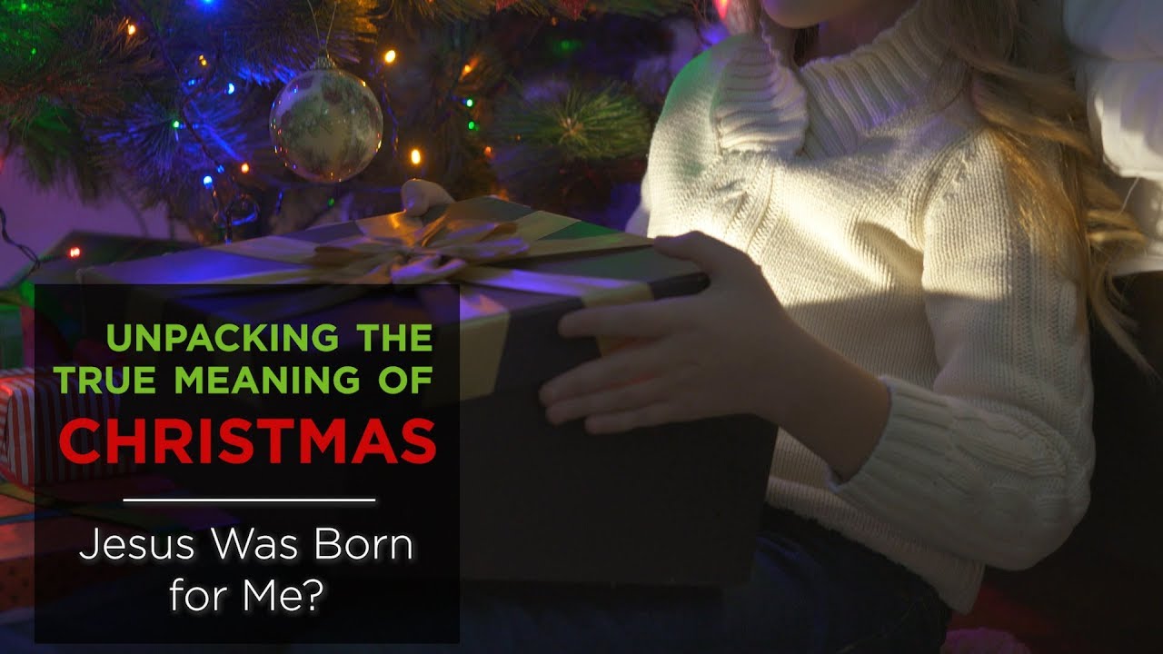 Unpacking the True Meaning of Christmas: Jesus Was Born for Me? – YouTube