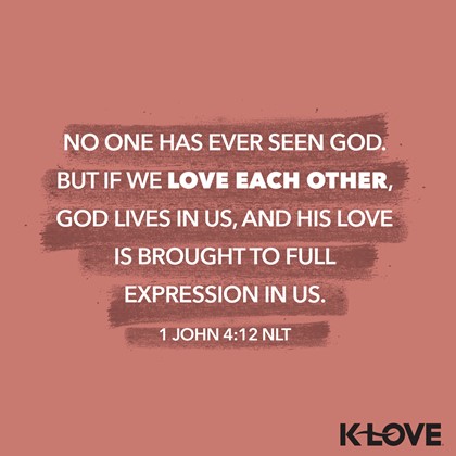 K-LOVE VotD – February 13, 2019 -1  John 4:12 NLT