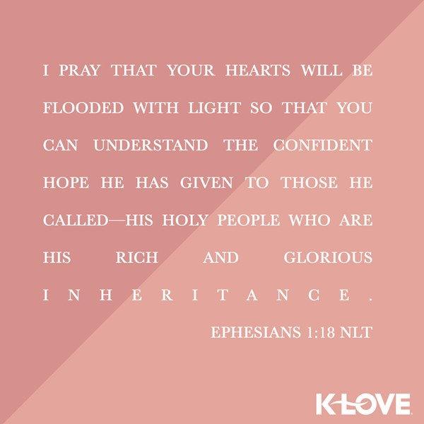 K-LOVE VotD – February 7, 2019 – Ephesians 1:18 (NLT)