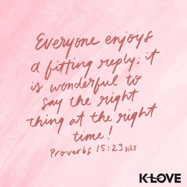 K-LOVE VotD – February 2, 2019 – Proverbs 15:23 (NLT)