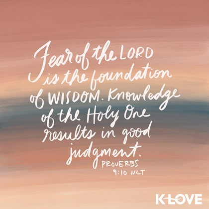 K-LOVE VotD – February 25, 2019 – Proverbs 9:10 (NLT)