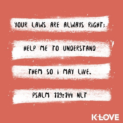 K-LOVE VotD – February 26, 2019 – Psalm 119:144 (NLT)