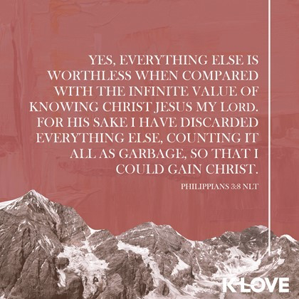 K-LOVE VotD – February 27, 2019 – Philippians 3:8 (NLT)