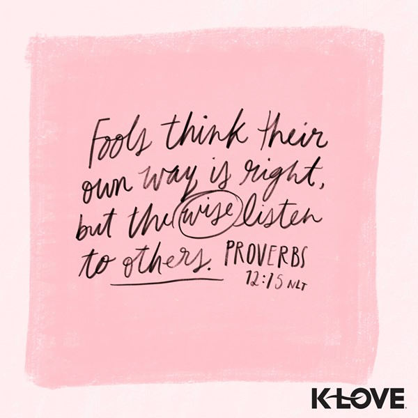 K-LOVE VotD – February 3, 2019 – Proverbs 12:15 (NLT)