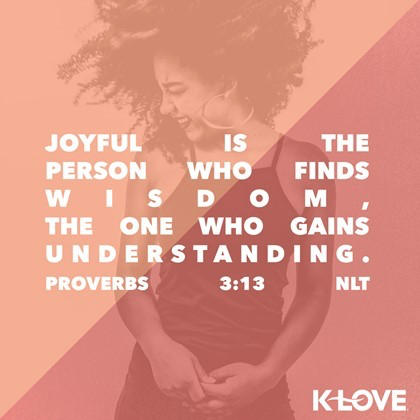K-LOVE VotD – February 28, 2019 – Proverbs 3:13 (NLT)