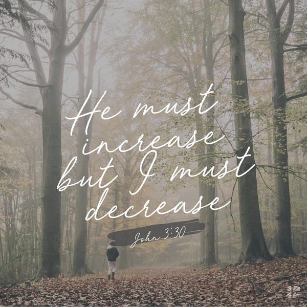 Lent: He Must Increase, I Must Decrease – FaithGateway