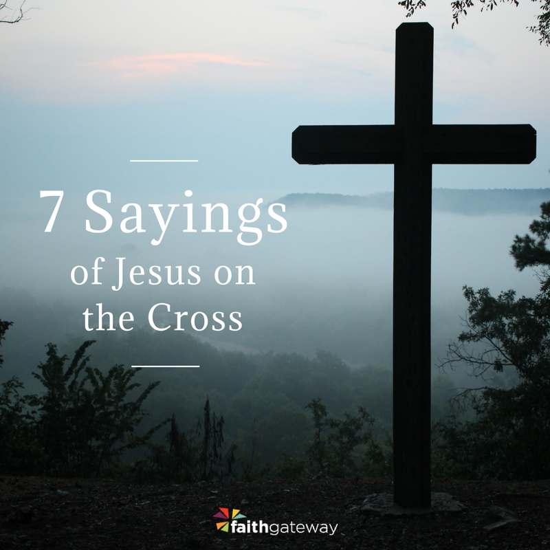 7 Last Sayings of Jesus on the Cross – FaithGateway