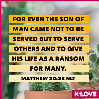K-LOVE VotD – April 9, 2019 – Matthew 20:28 (NLT)