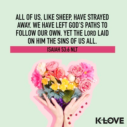 K-LOVE VotD – April 13, 2019 – Isaiah 53:6 (NLT)