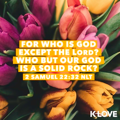 K-LOVE VotD – April 27, 2019 – 2 Samuel 22:32 (NLT)