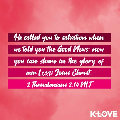K-LOVE VotD – April 4, 2019 – 2 Thessalonians 2:14 (NLT)