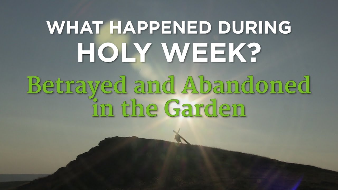 What Happened During Holy Week? Betrayed and Abandoned in the Garden – YouTube