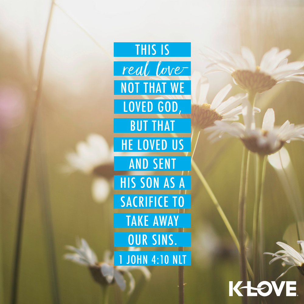 K-LOVE VotD – May 15, 2019 – 1 John 4:10 (NLT)