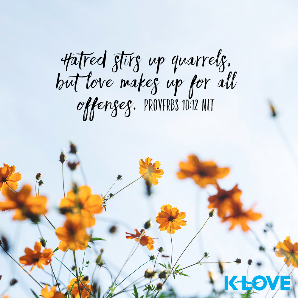K-LOVE VotD – May 17, 2019 – Proverbs 10:12 (NLT)