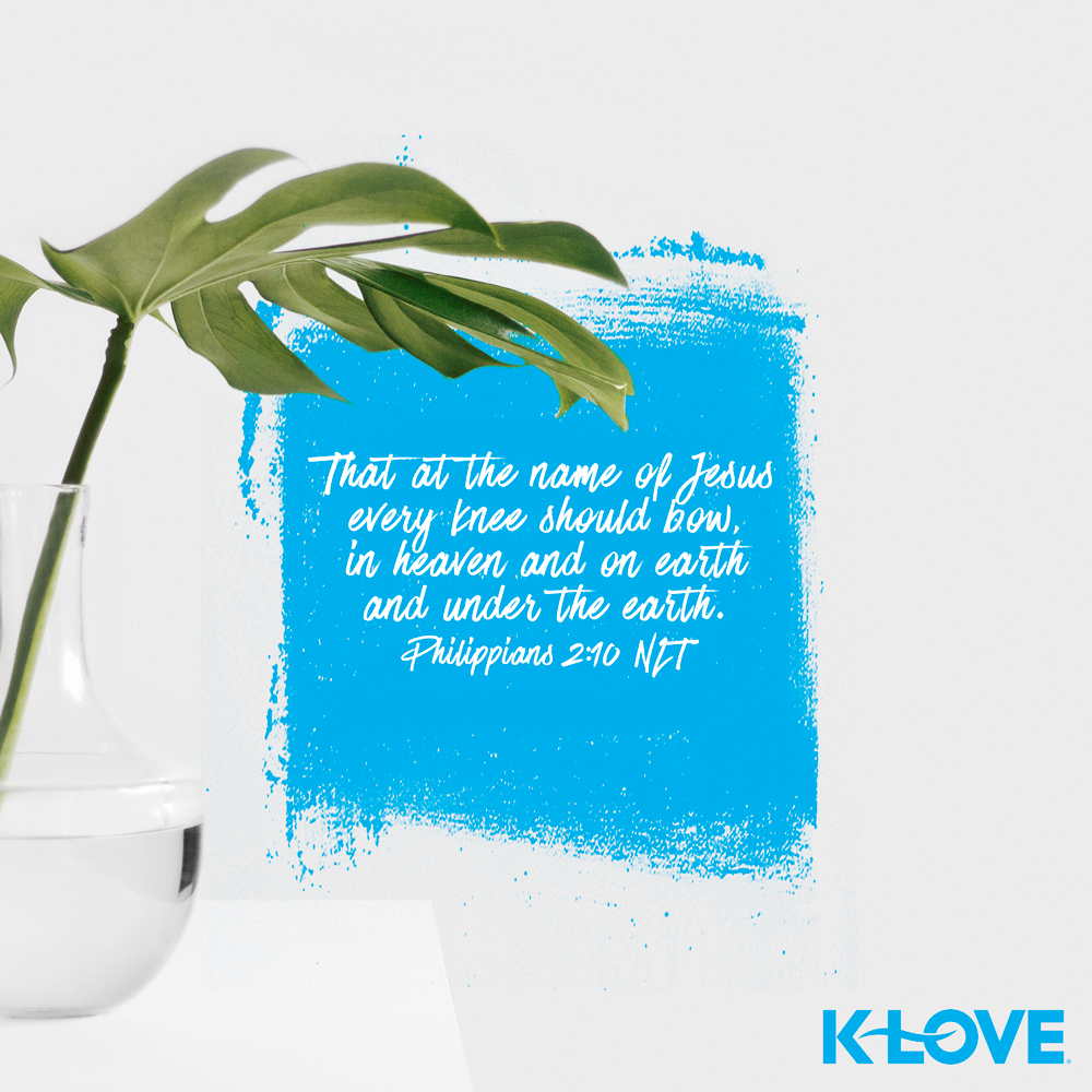 K-LOVE VotD – May 4, 2019 – Philippians 2:10 (NLT)