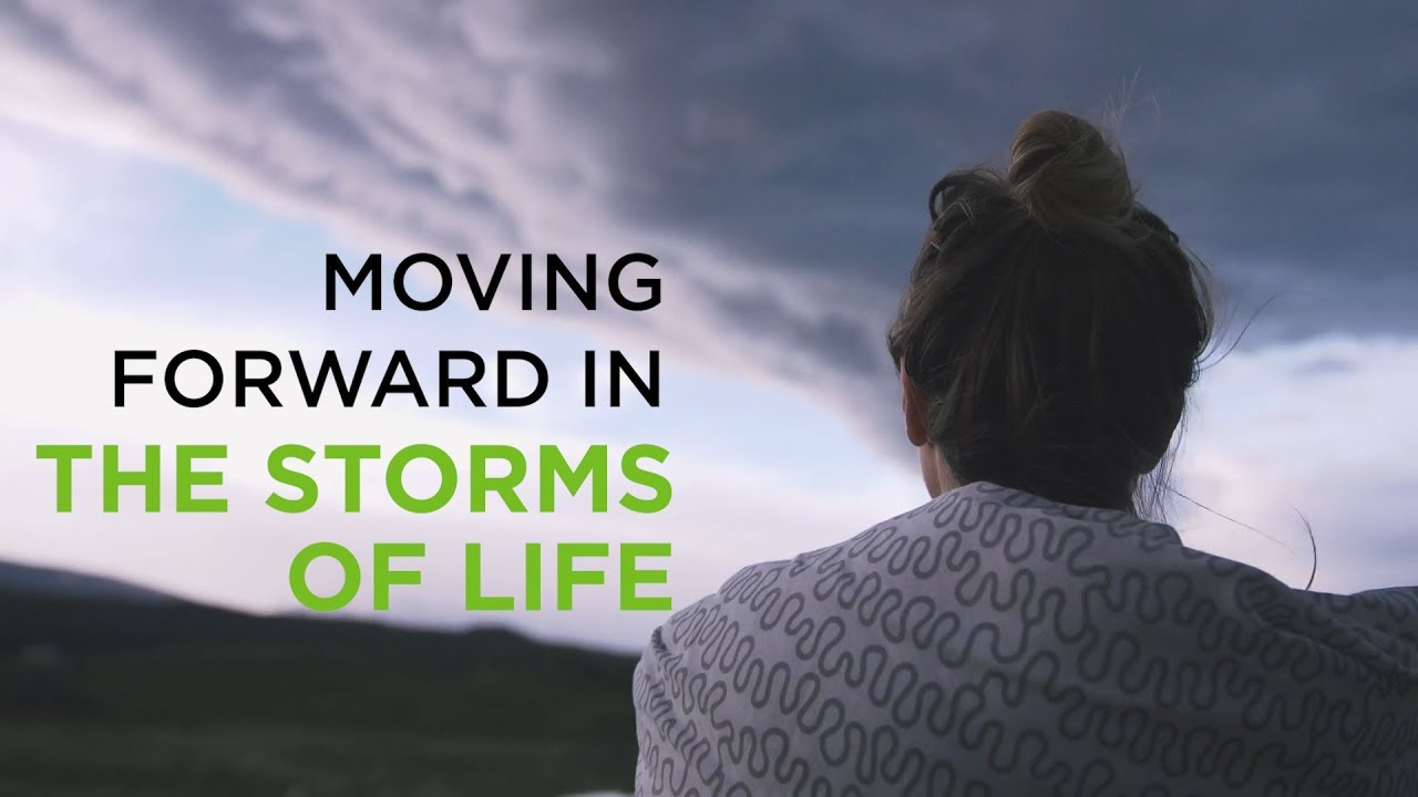 Moving Forward in the Storms of Life – YouTube