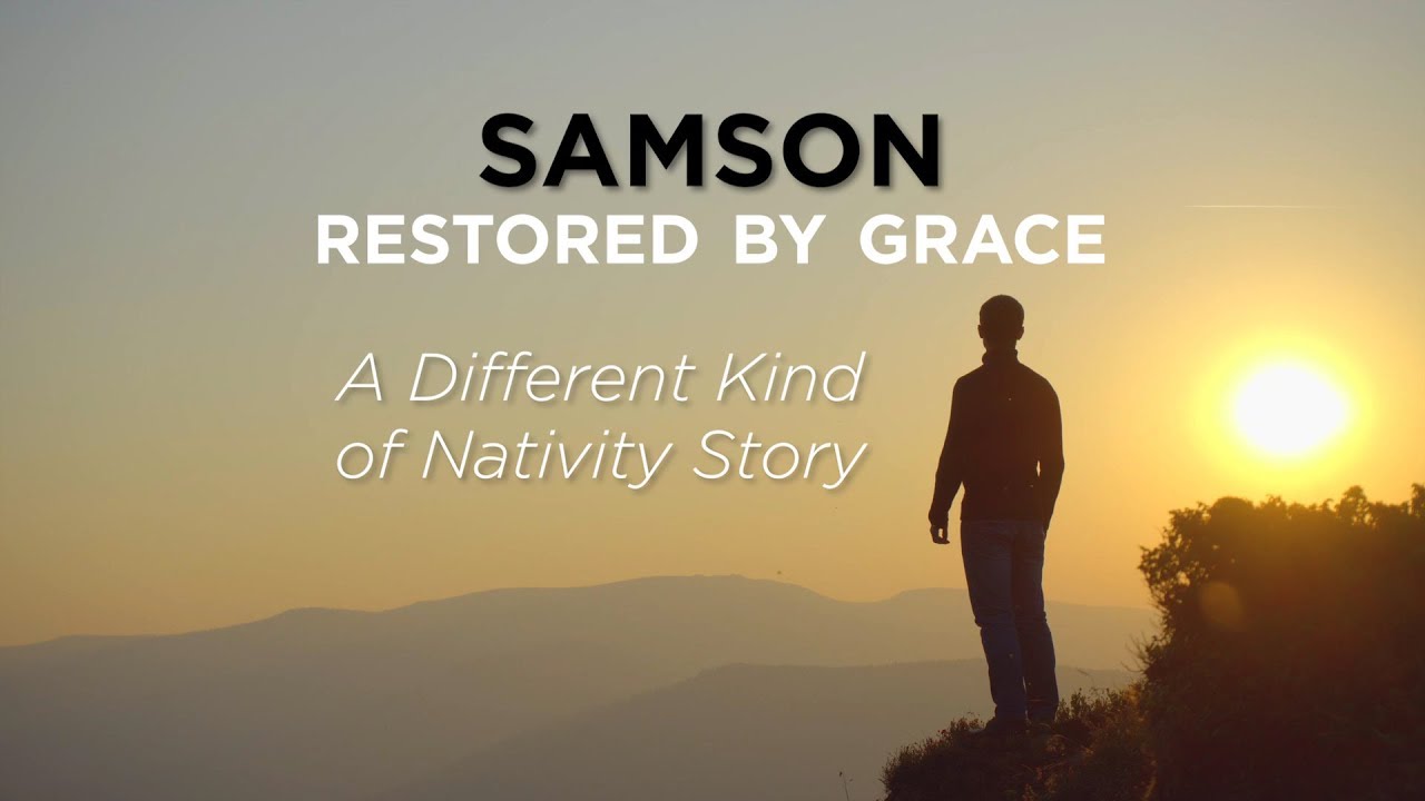 Samson, Restored by Grace: A Different Kind of Nativity Story – YouTube