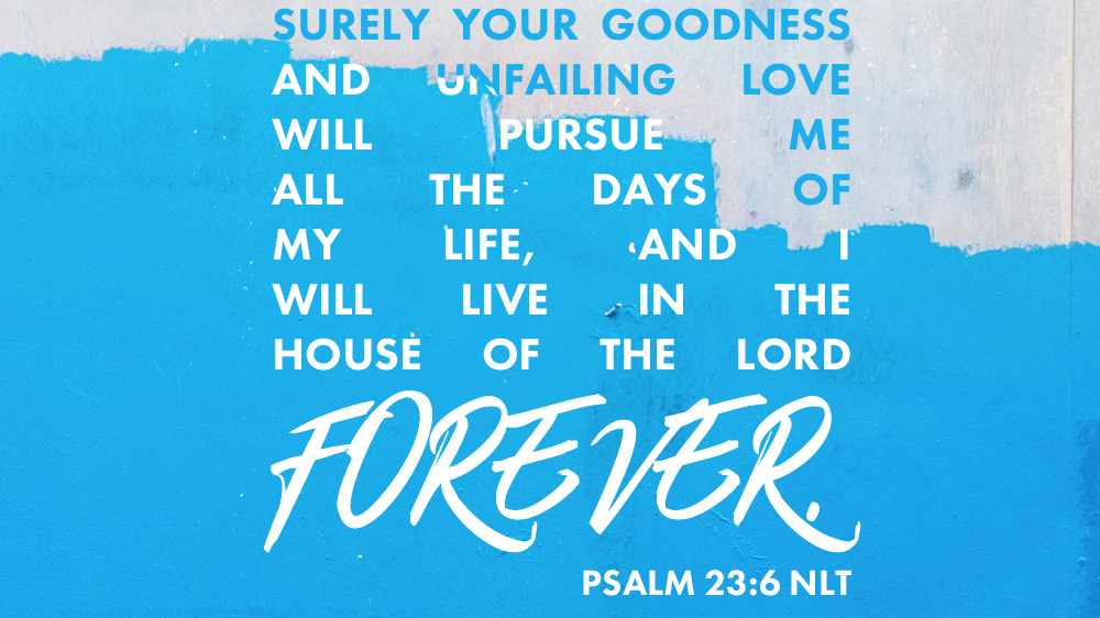 K-LOVE VotD – June 24, 2019 – Psalm 23:6 (NLT)