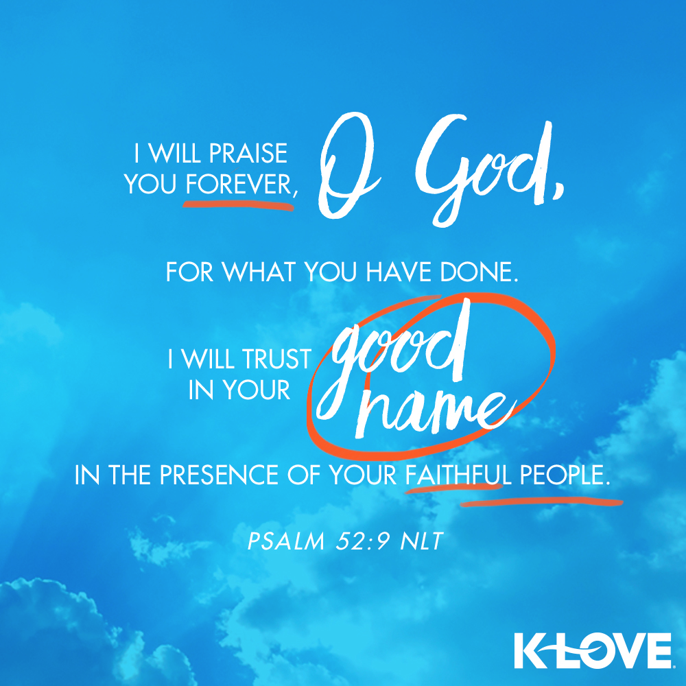 K-LOVE VotD – June 30, 2019 – Psalm 52:9 (NLT)