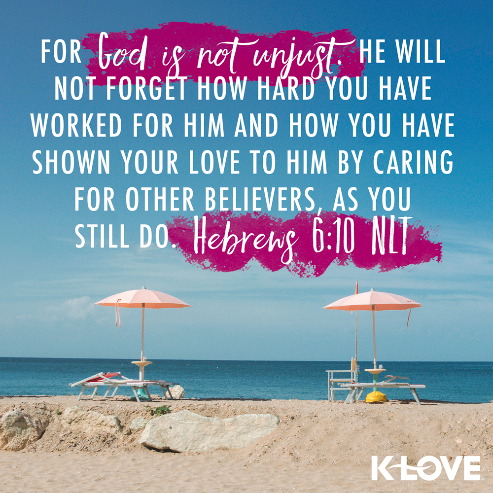 K-LOVE VotD – June 2, 2019 – Hebrews 6:10 (NLT)