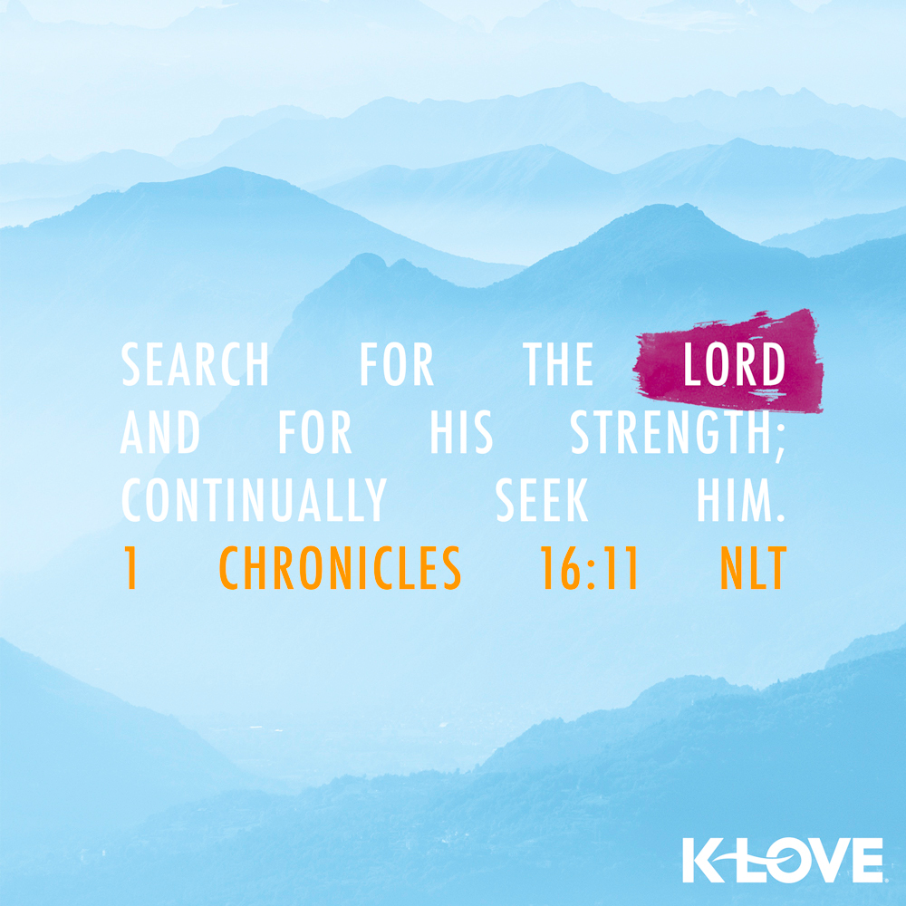 K-LOVE VotD – June 3, 2019 – 1 Chronicles 16:11 (NLT)