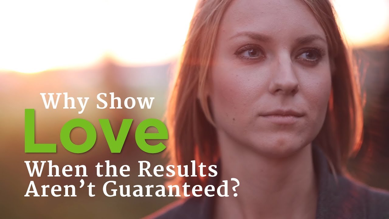 Why Show Love When the Results Aren’t Guaranteed? – YouTube