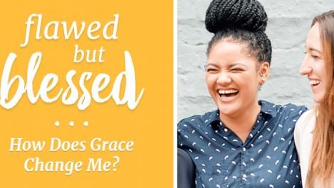 Time of Grace – Flawed but Blessed: How Does Grace Change Me?
