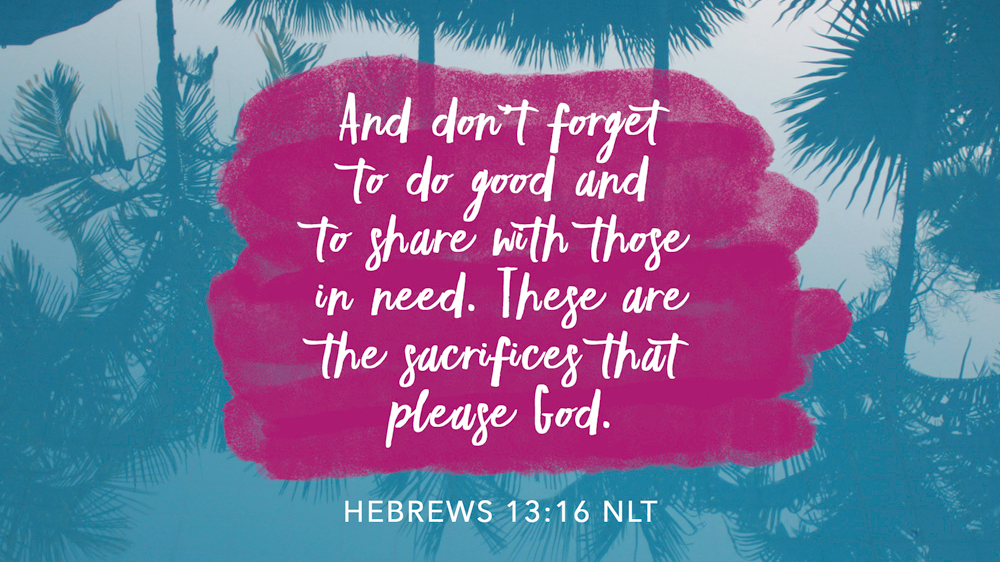 K-LOVE VotD – July 9, 2019 – Hebrews 13:16 (NLT)