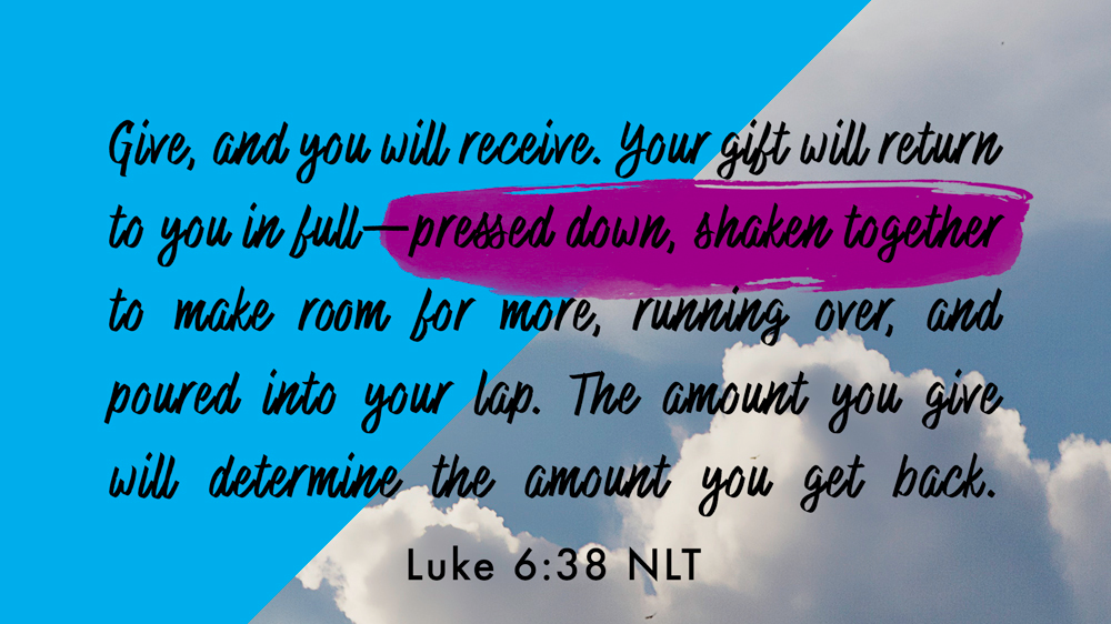 K-LOVE VotD – July 19, 2019 – Luke 6:38 (NLT)