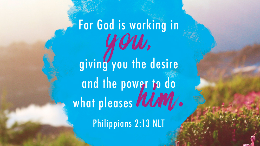 K-LOVE VotD – July 20, 2019 – Philippians 2:13 (NLT)