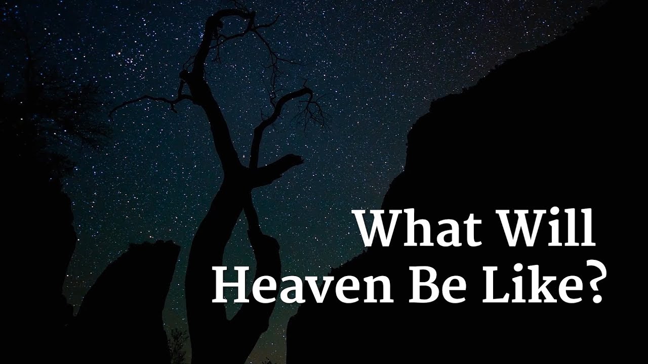 What Will Heaven Be Like? – YouTube