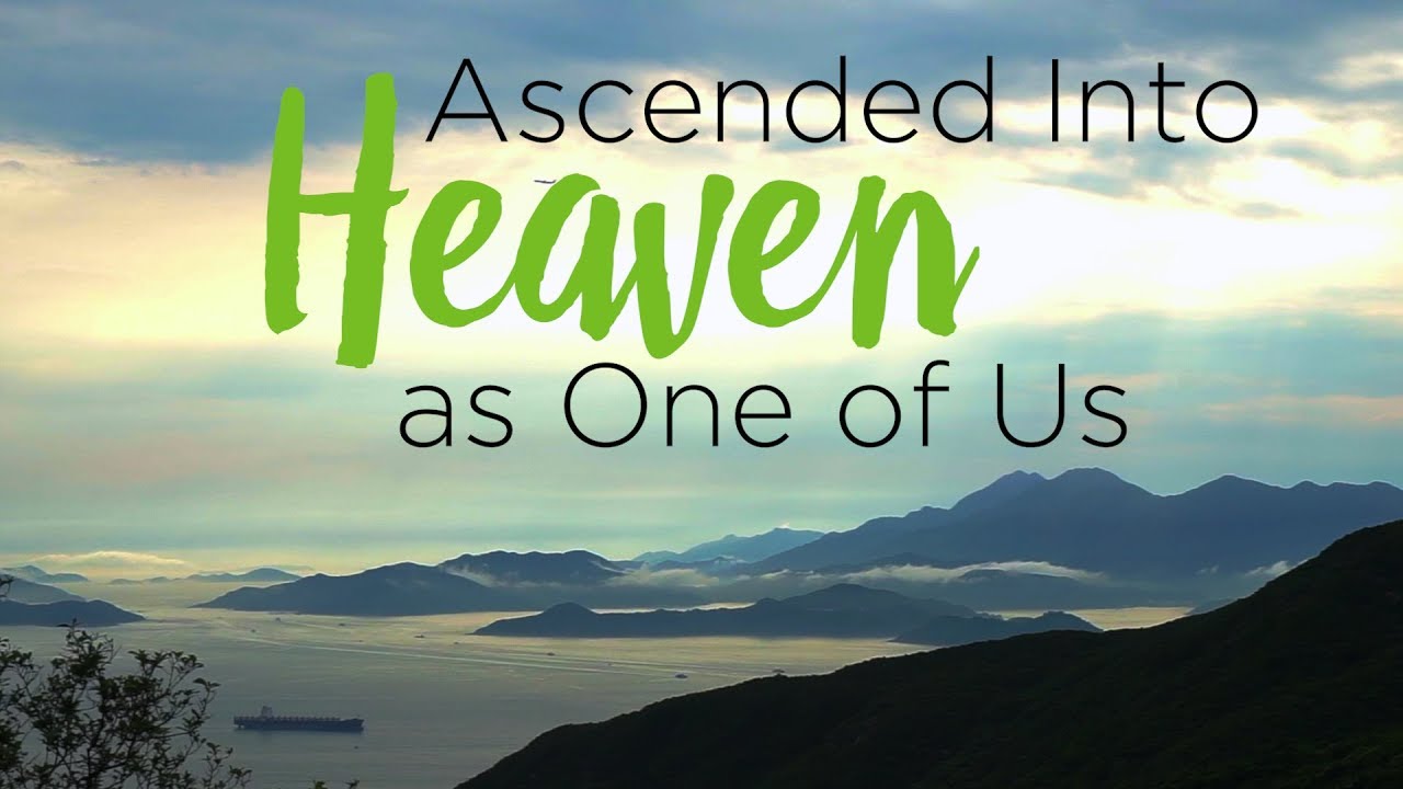 Ascended Into Heaven as One of Us Compilation – YouTube