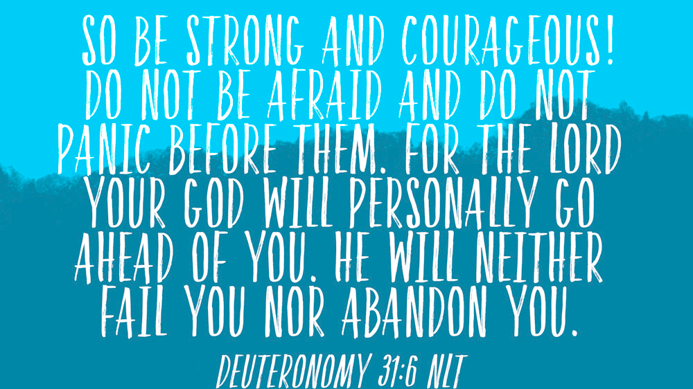 K-LOVE VotD – August 11, 2019 – Deuteronomy 31:6 (NLT)